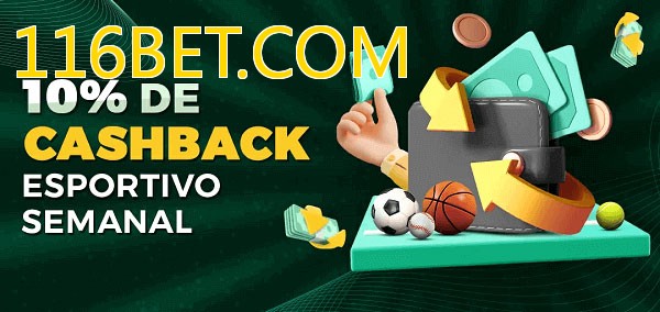 10% de bônus de cashback na 116BET.COM